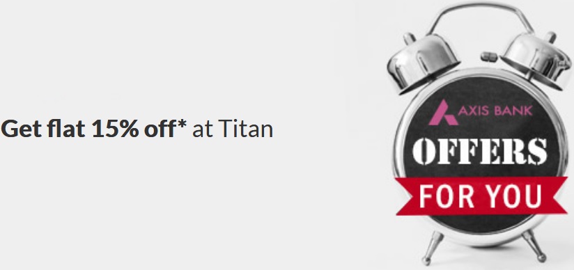 Axis Bank Offer at Titan Visa Store - Get Flat 15% off* at Titan store with Axis bank Card