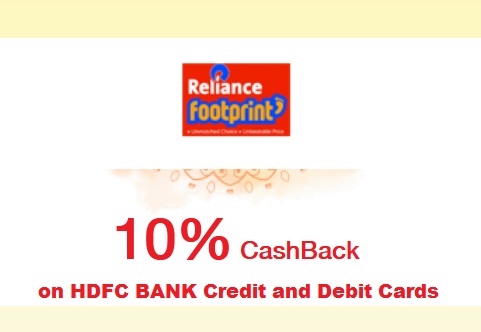 Get 10% Cashback up to Rs.2000/- at Reliance Footprint Store with your HDFC Bank Debit and Credit Cards