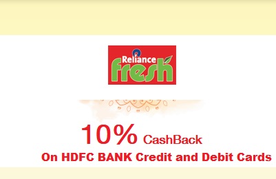 Use your HDFC Bank Debit and Credit Cards at Reliance fresh store and Get 10% Cashback up to Rs.1500/-